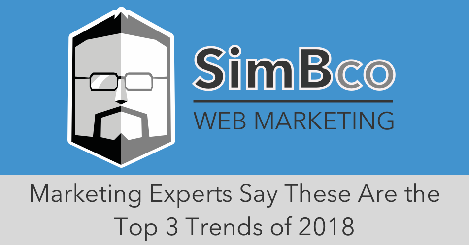 Marketing Experts Say These Are the Top 3 Trends of 2018